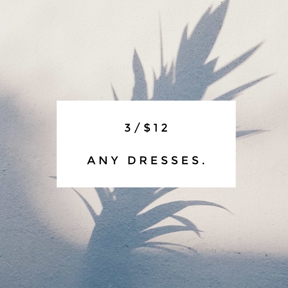 3/$12 On marked Dresses.